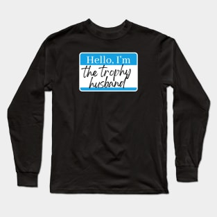 Trophy Husband Long Sleeve T-Shirt